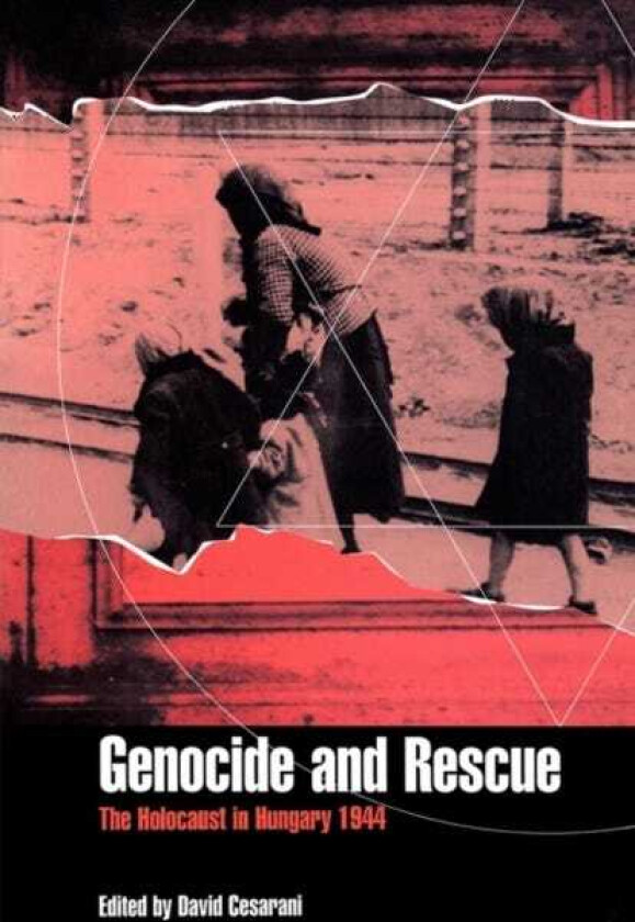 Genocide and Rescue The Holocaust in Hungary 1944