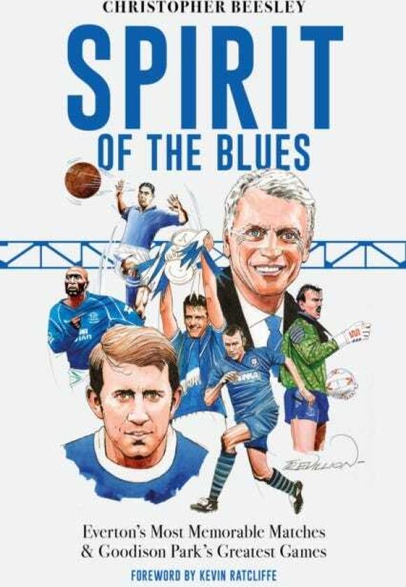 Spirit of the Blues Everton's Most Memorable Matches and Goodison Park's Greatest Games