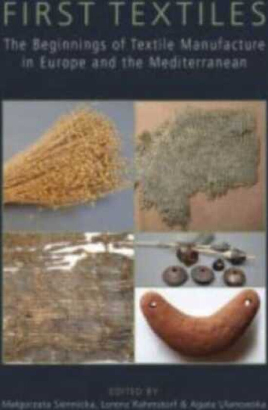 First Textiles The Beginnings of Textile Manufacture in Europe and the Mediterranean