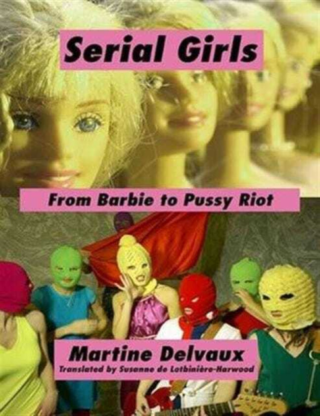 Serial Girls From Barbie to Pussy Riot
