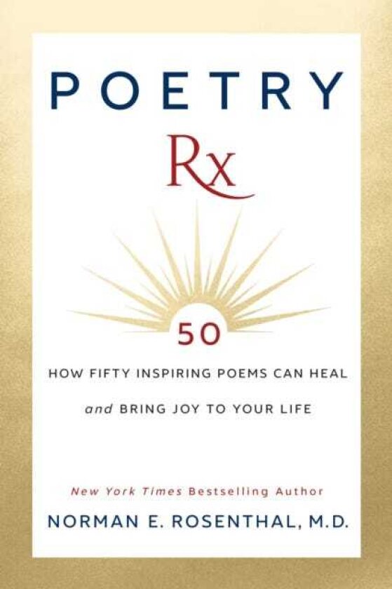 Poetry Rx How 50 Inspiring Poems Can Heal and Bring Joy To Your Life