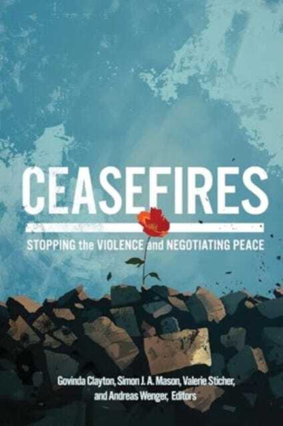 Ceasefires Stopping the Violence and Negotiating Peace