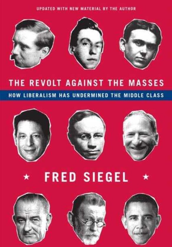 The Revolt Against the Masses How Liberalism Has Undermined the Middle Class