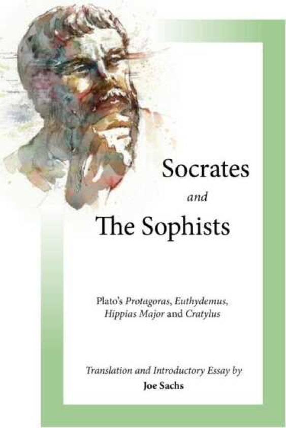 Socrates and the Sophists Plato's Protagoras, Euthydemus, Hippias and Cratylus