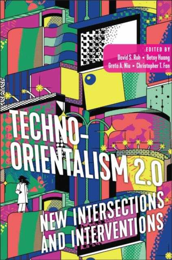 TechnoOrientalism 2.0 New Intersections and Interventions