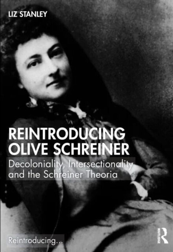 Reintroducing Olive Schreiner av Liz (University of Edinburgh UK) Stanley