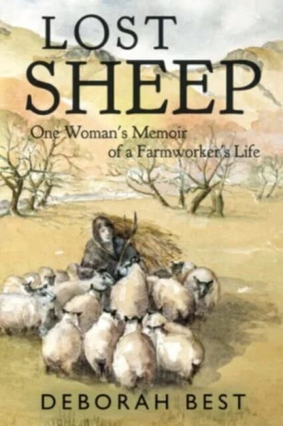 Lost Sheep: One Woman's Memoir of a Farmworkers Life av Deborah Best
