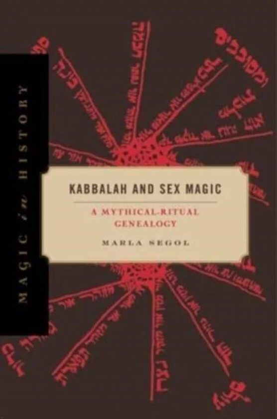 Kabbalah and Sex Magic av Marla (University at Buffalo) Segol