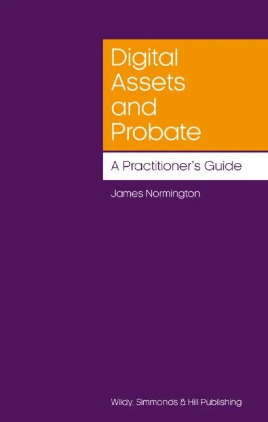 Digital Assets and Probate: A Practitioner¿s Guide av James Normington