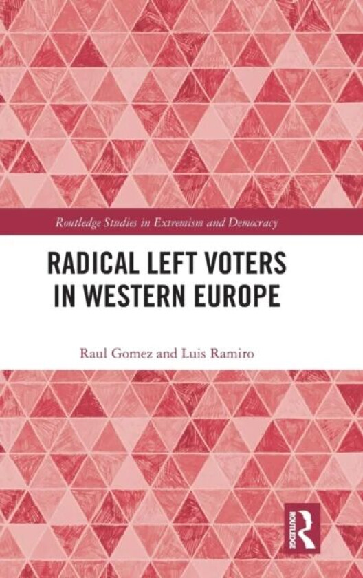 Radical Left Voters in Western Europe av Raul (University of Liverpool UK) Gomez, Luis (Universidad Nacional de Educacion a Distancia Spain) Ramiro