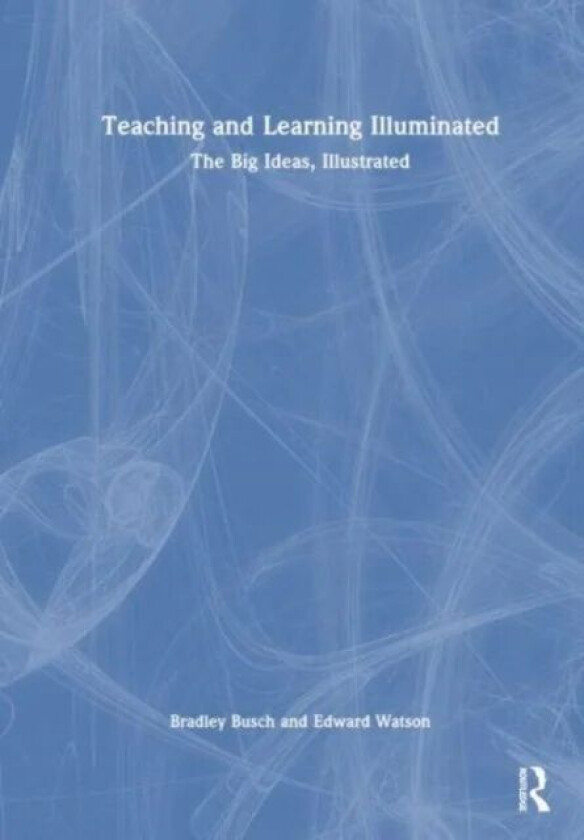 Teaching & Learning Illuminated av Bradley Busch, Edward Watson, Ludmila Bogatchek