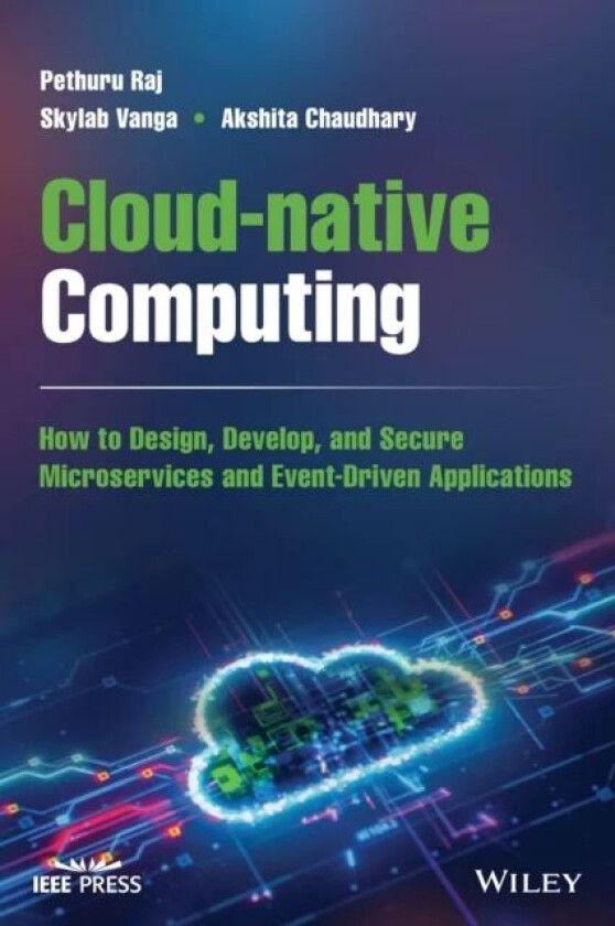 Cloud-native Computing av Pethuru (Reliance Jio Platforms Ltd Bangalore India) Raj, Skylab (Kyndrl Solution Pvt Ltd Bangalore India) Vanga, Akshita (R