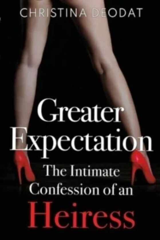 Greater Expectation: The Intimate Confession of an Heiress av Christina Deodat