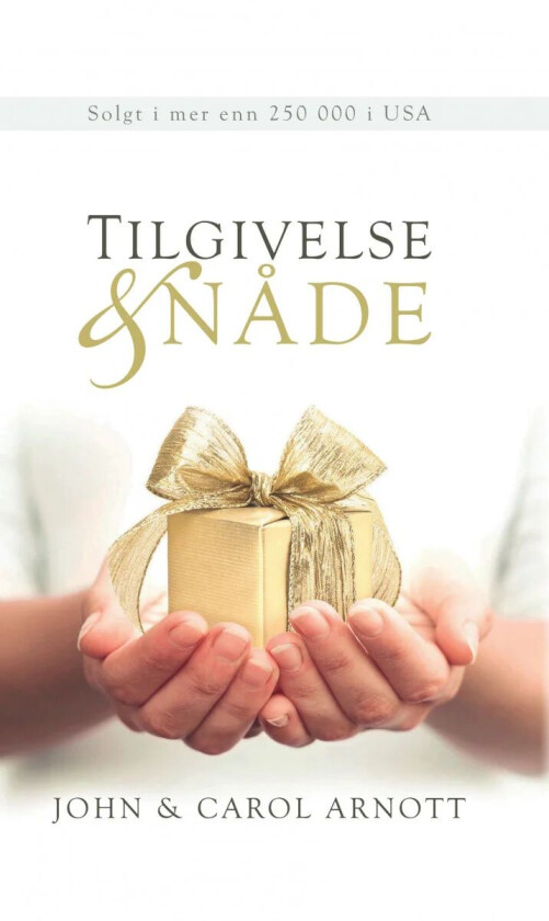 Tilgivelse & nåde av Carol Arnott, John Arnott