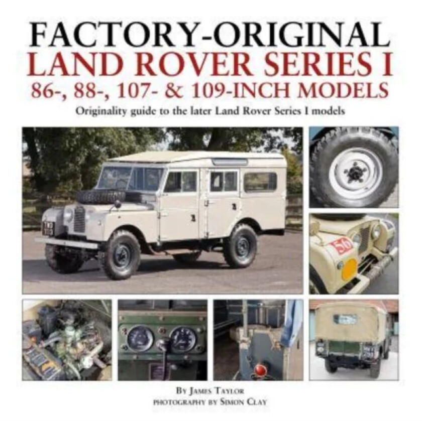 Factory-Original Land Rover Series I 86-, 88-, 107- & 109-Inch Models av James Taylor