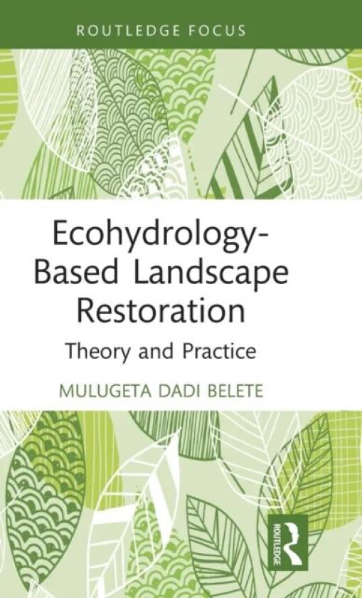 Ecohydrology-Based Landscape Restoration av Mulugeta Dadi Belete