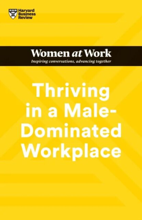 Thriving in a Male-Dominated Workplace (HBR Women at Work Series) av Harvard Business Review, Stacey Abrams, Lara Hodgson, Joseph Grenny, Michelle P.