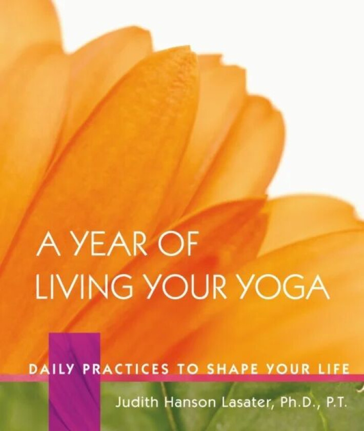 A Year of Living Your Yoga av Judith Hanson Lasater