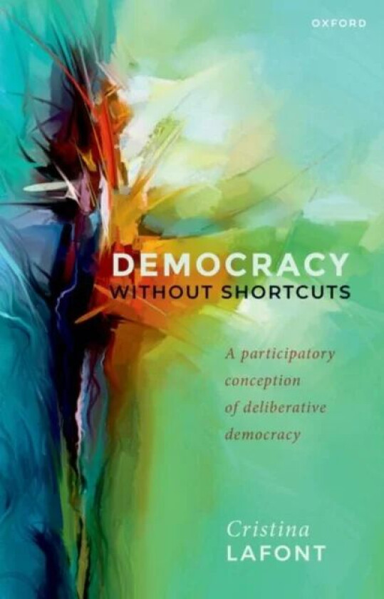 Democracy without Shortcuts av Cristina (Harold H. and Virginia Anderson Professor of Philosophy and Chair Harold H. and Virginia Anderson Professor o