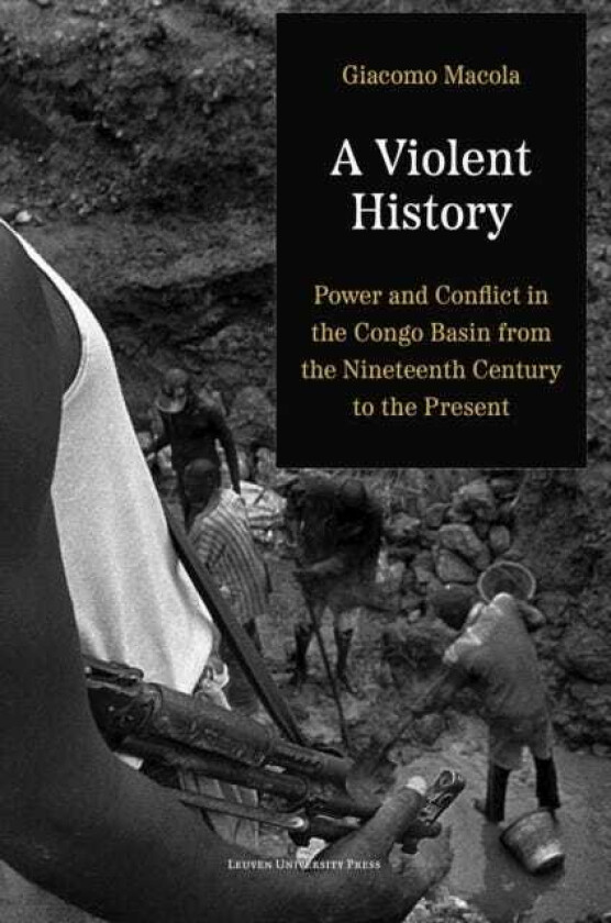 A Violent History Power and Conflict in the Congo Basin from the Nineteenth Century to the Present