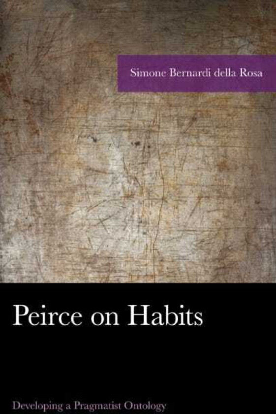Peirce on Habits Developing a Pragmatist Ontology