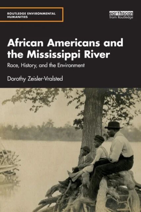 African Americans and the Mississippi River av Dorothy (Eastern Washington University USA) Zeisler-Vralsted