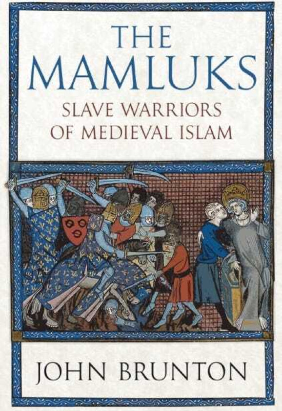 The Mamluks Slave Warriors of Medieval Islam