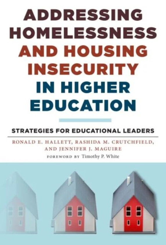 Addressing Homelessness and Housing Insecurity in Higher Education av Ronald E. Hallett, Rashida M. Crutchfield, Jennifer J. Maguire