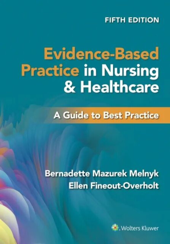 Evidence-Based Practice in Nursing & Healthcare av Bernadette Mazurek PhD RN CPNP/PMHNP FNAP Melnyk, Ellen PhD RN FNAP FAAN Fineout-Overholt