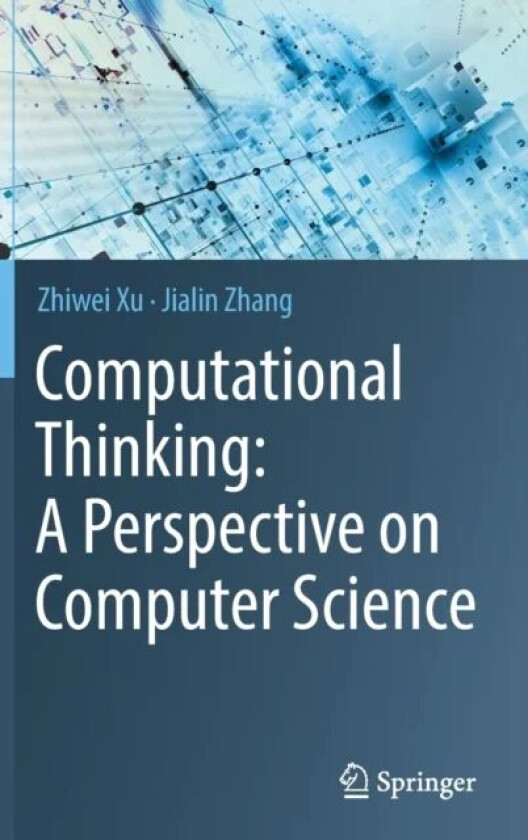 Computational Thinking: A Perspective on Computer Science av Zhiwei Xu, Jialin Zhang