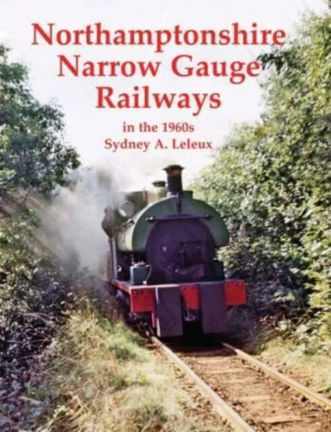 Northamptonshire Narrow Gauge Railways in the 1960s av Sydney A. Leleux