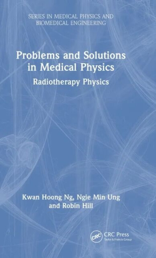 Problems and Solutions in Medical Physics av Kwan Hoong (University of Malaya Kuala Lumpur Malaysia) Ng, Ngie Min (University of Malaya Kuala Lumpur M