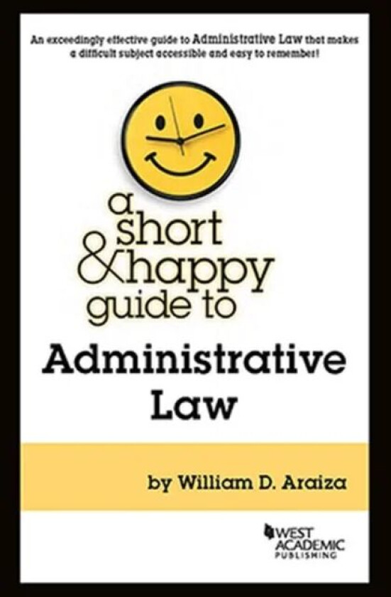A Short & Happy Guide to Administrative Law av William D. Araiza
