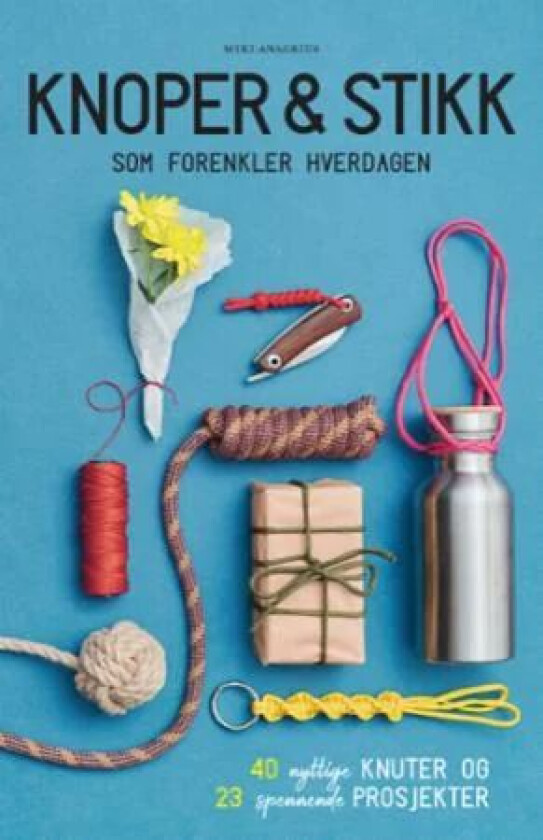 Knoper & stikk som forenkler hverdagen av Miki Anagrius
