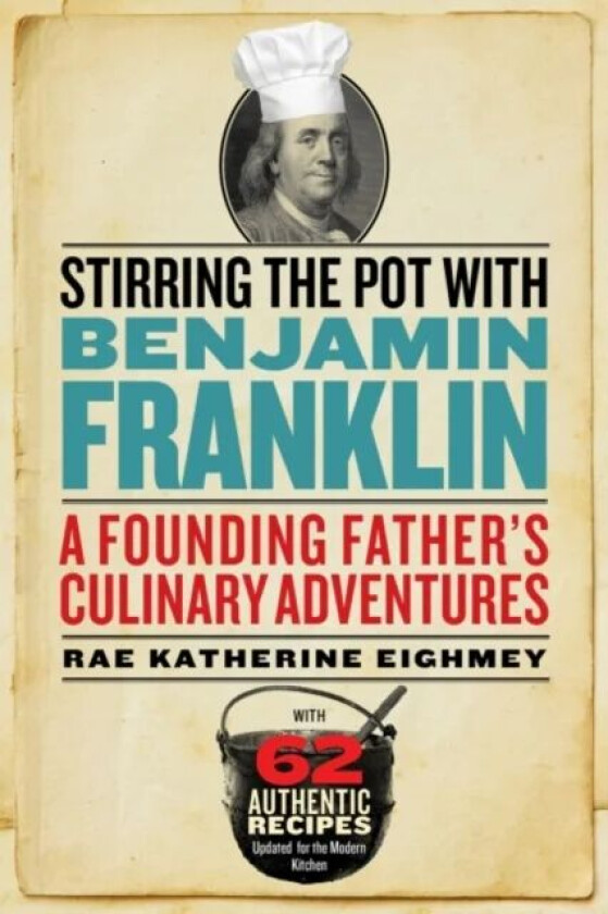 Stirring the Pot with Benjamin Franklin av Rae Katherine (Rae Katherine Eighmey) Eighmey