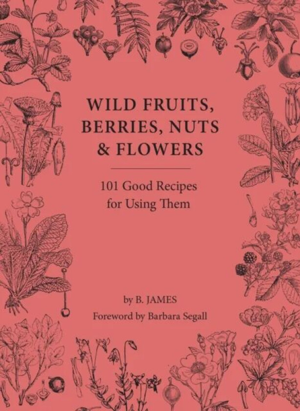 Wild Fruits, Berries, Nuts & Flowers av B. James