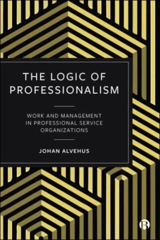 The Logic of Professionalism av Johan (Lund University) Alvehus