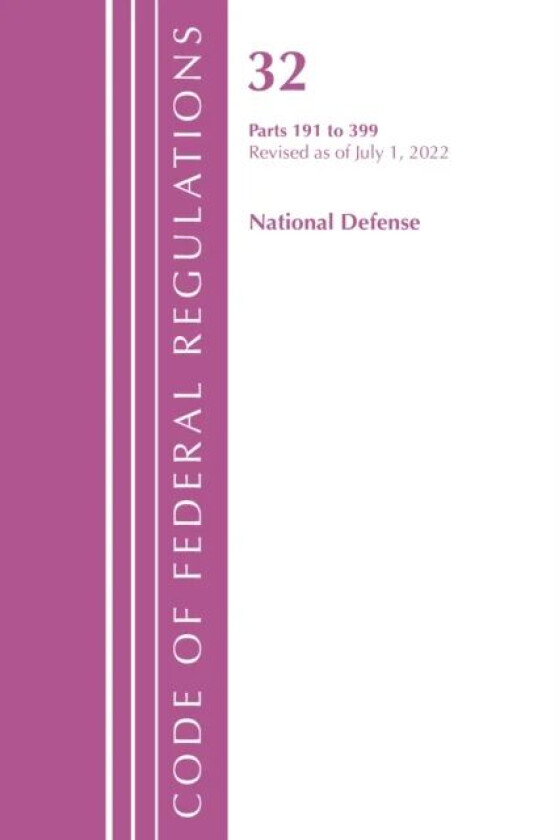 Code of Federal Regulations, Title 32 National Defense 191-399, Revised as of July 1, 2022 av Office Of The Federal Register (U.S.)