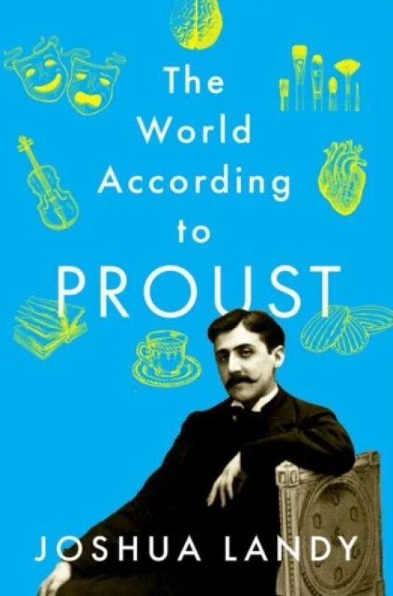 The World According to Proust av Joshua (Andrew B. Hammond Professor of Fren Landy