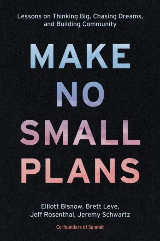 Make No Small Plans av Elliott Bisnow, Brett Leve