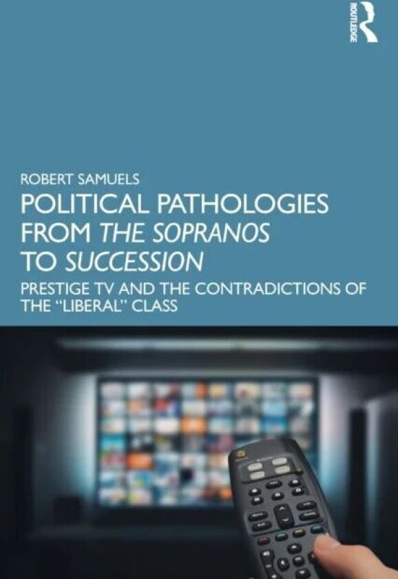 Political Pathologies from The Sopranos to Succession av Robert (UC Santa Barbara USA) Samuels