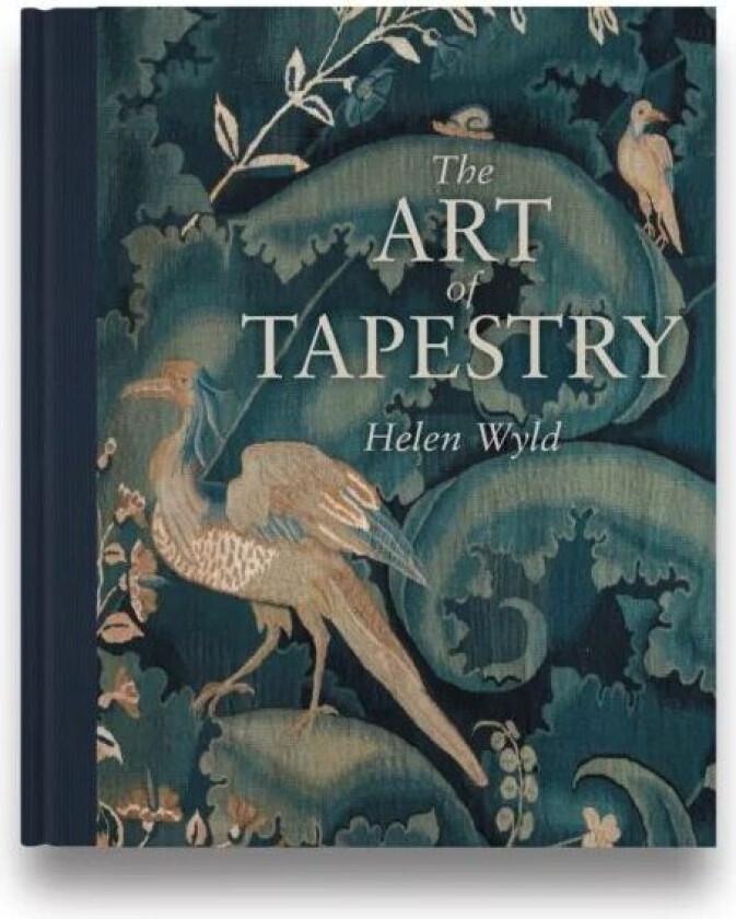 The Art of Tapestry av Helen (National Museums Scotland) Wyld