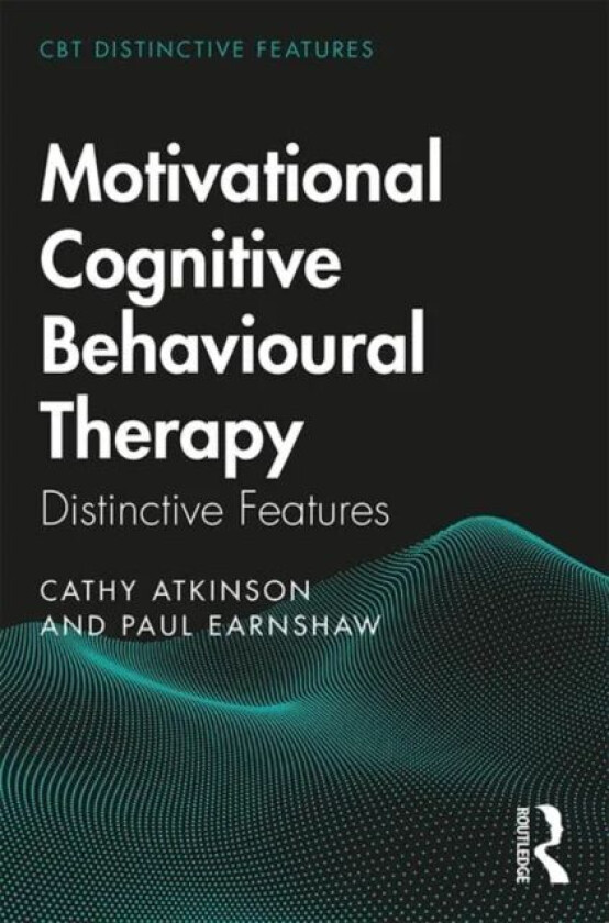 Motivational Cognitive Behavioural Therapy av Cathy Atkinson, Paul Earnshaw
