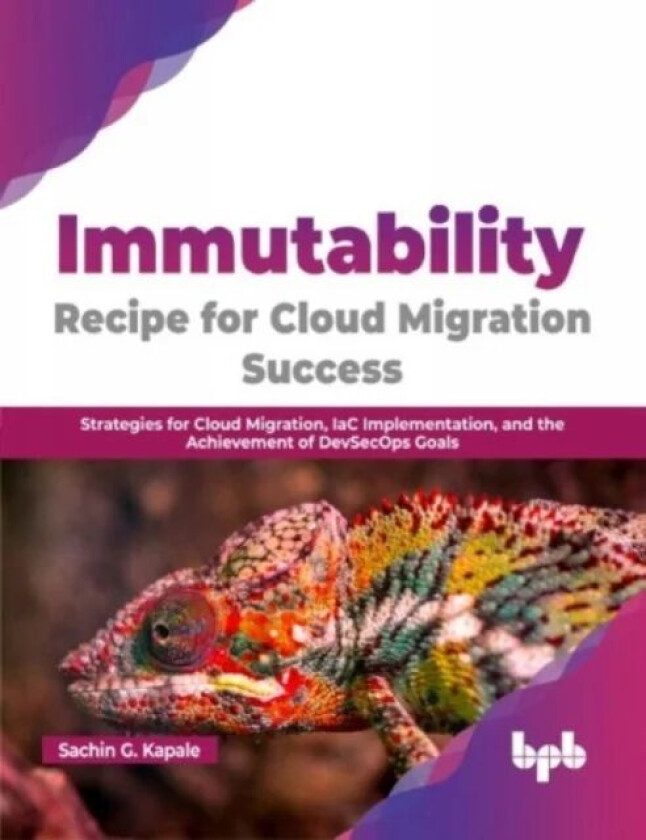 Immutability -Recipe for Cloud Migration Success av Sachin G. Kapale