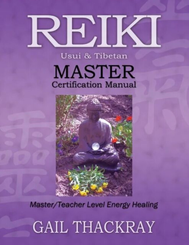 REIKI, Usui & Tibetan, MASTER Certification Manual av Gail Thackray