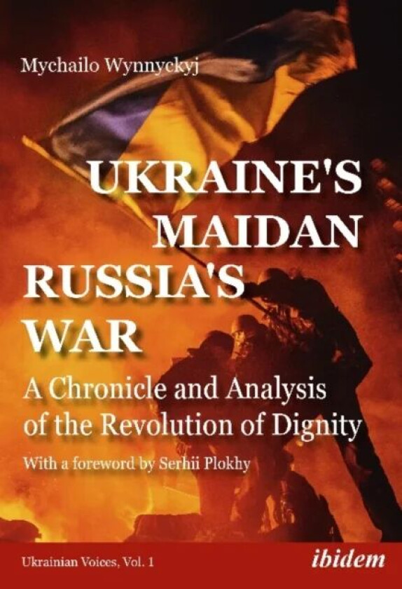 Ukraine's Maidan, Russia's War - A Chronicle and Analysis of the Revolution of Dignity av Mychailo Wynnyckyj, Serhii Plokhy