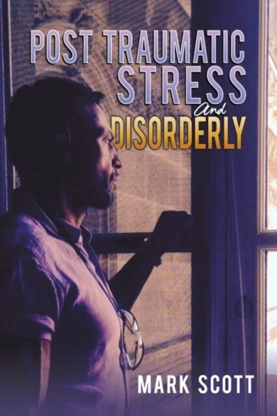 Post Traumatic Stress And Disorderly av Mark Scott