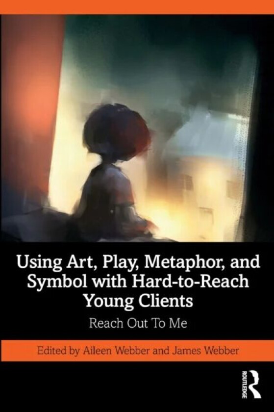 Using Art, Play, Metaphor, and Symbol with Hard-to-Reach Young Clients