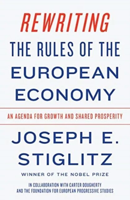 Rewriting the Rules of the European Economy av Joseph E. (Columbia University) Stiglitz