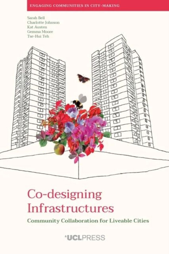 Co-Designing Infrastructures av Sarah Bell, Charlotte Johnson, Kat Austen, Gemma Moore, Tse-Hui Teh
